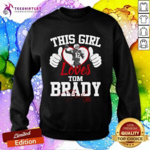 Official This Girl Loves Tom Brady Sweatshirt
