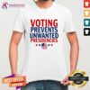 Official Voting Prevents Unwanted Presidencies T-Shirt