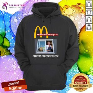 Original McDonald Trump '24 Fries Fries Fries Hoodie