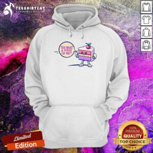 Original You Want A Piece Of Me Cake Hoodie