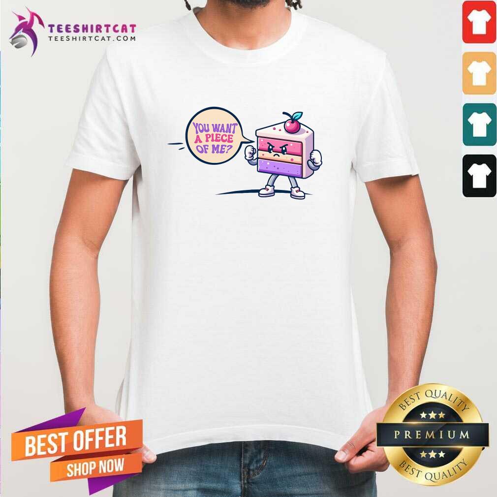 Original You Want A Piece Of Me Cake T-Shirt