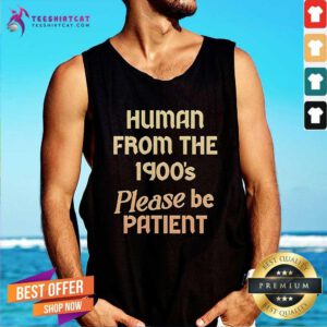 Pretty Human From The 1900's Please Be Patient Tank-top
