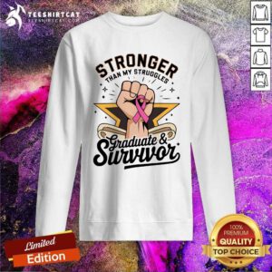 Pretty Stronger Than My Struggles Graduate And Survivor Sweatshirt
