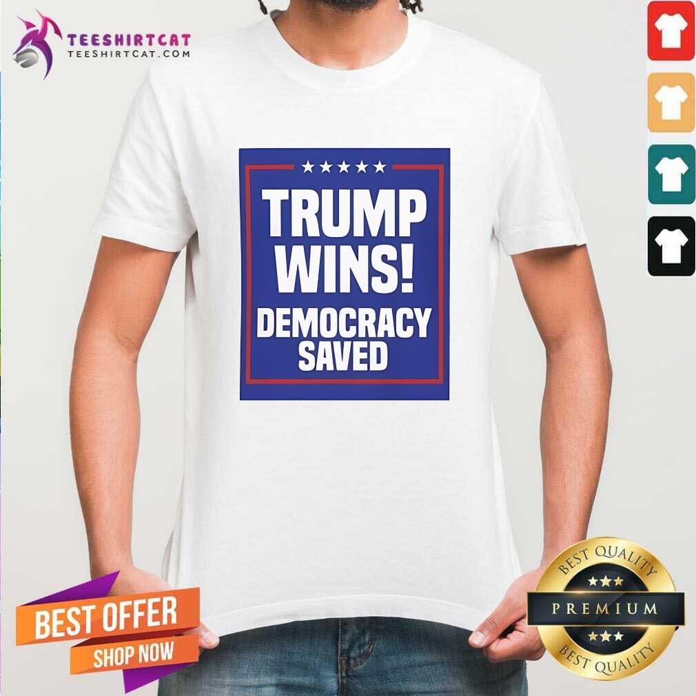 Awesome Trump Wins Democracy Saved T-Shirt