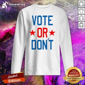 Awesome Vote Or Don't Sweatshirt