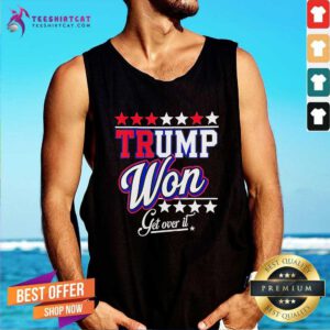 Funny Donald Trump Won Get Over It 2024 Trump Won Election Tank-top