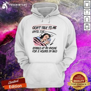 Funny Don't Talk To Me Until I've Stared At My Phone For 2 Hours Hoodie