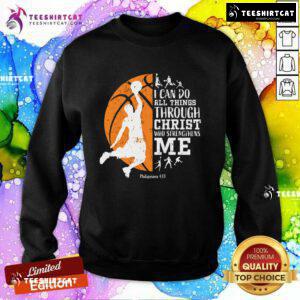 Funny I Can Do It Through Christ Who Strengthens Me Basketballs Sweatshirt