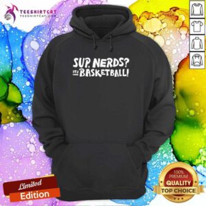 Funny Sup Nerds It's Basketball Hoodie