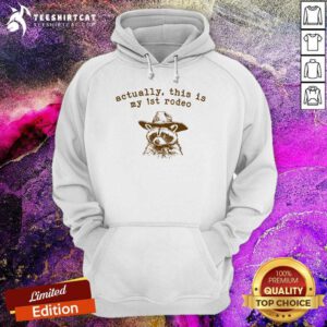 Good Actually This Is My First 1st Rodeo Raccoon Hoodie