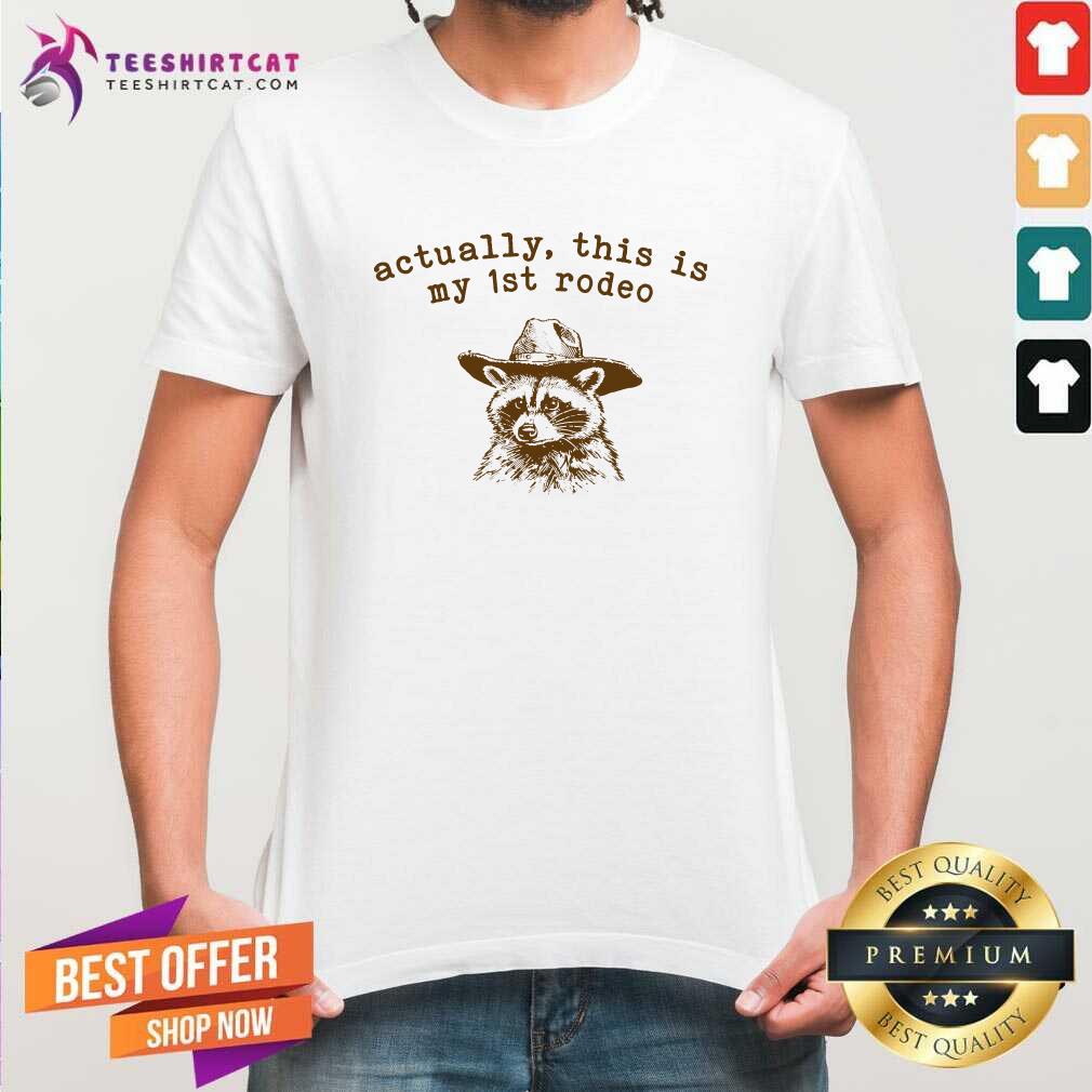 Good Actually This Is My First 1st Rodeo Raccoon T-Shirt