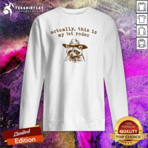 Good Actually This Is My First 1st Rodeo Raccoon Sweatshirt