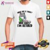 Good Cute What Day Is Today Who Cares I'm Retired Cat T-Shirt