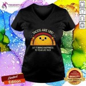 Good Tacos Are Life Let It Bring Happiness To Your Life Too V-neck