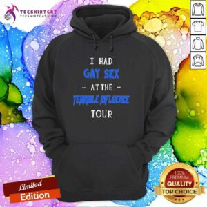 Hot I Had Gay Sex At The Terrible Influence Tour Hoodie