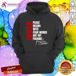 Nice Inner Peace Begins With Four Words Hoodie
