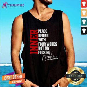 Nice Inner Peace Begins With Four Words Tank-top