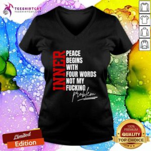 Nice Inner Peace Begins With Four Words V-neck