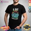 Official A Day Without Music Is Like Just Kidding I Have No Idea T-Shirt