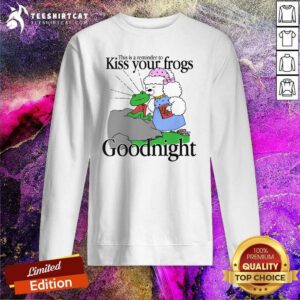 Official Cute This Is A Reminder To Kiss Your Frogs Goodnight Sweatshirt
