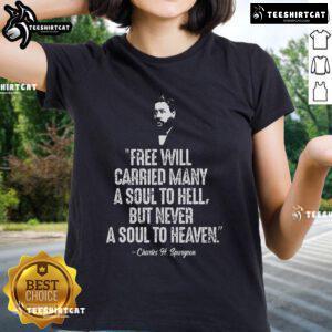 Official Free Will Carried Many To Hell Never Heaven Spurgeon Quote on a stylish ladies tee design.