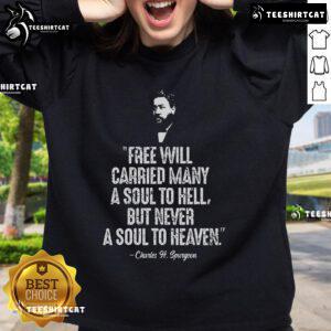 Official Free Will Carried Many to Hell Never Heaven Spurgeon Quote Sweatshirt featuring bold text on a stylish design.