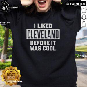 Official 'I Liked Cleveland Before It Was Cool' sweatshirt in stylish design, perfect for Cleveland fans and casual wear.