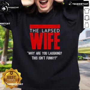 Official The Lapsed Wife sweatshirt featuring 'Why Are You Laughing? This Isn't Funny' text, perfect for casual wear.