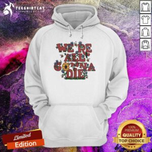 Official We're All Gonna Die Retro Hoodie