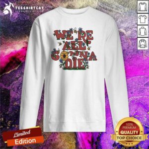 Official We're All Gonna Die Retro Sweatshirt