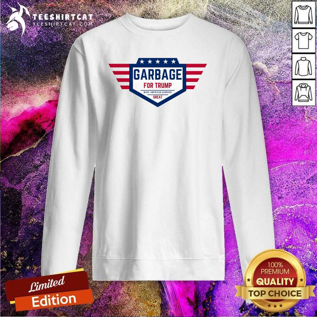 Original Garbage For Trump Make American Garbage Great Sweatshirt