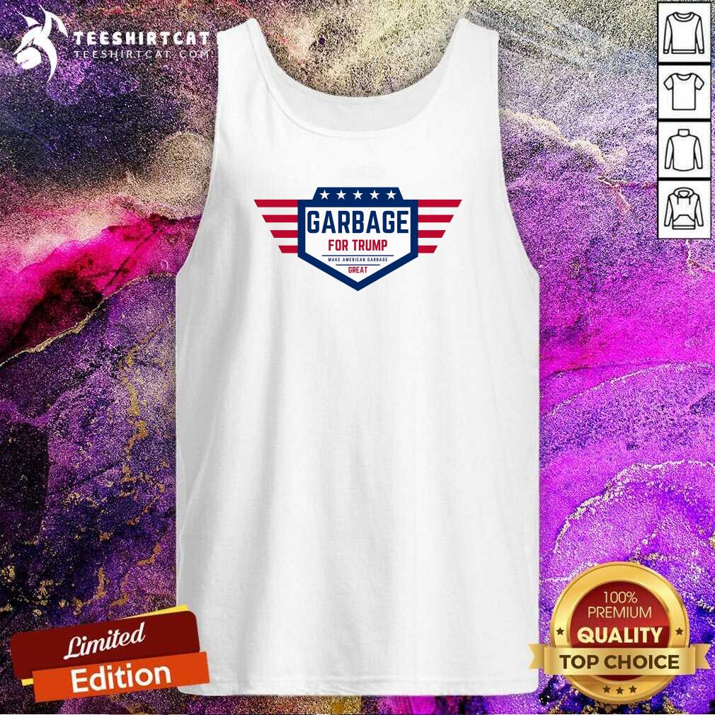 Original Garbage For Trump Make American Garbage Great Tank-top