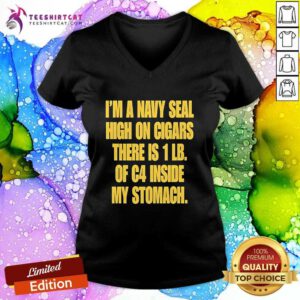 Premium I'm A Navy Seal High On Cigars There Is 1 LB Of C4 Inside My Stomach V-neck