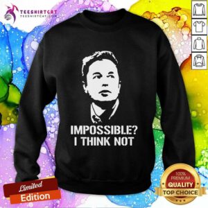 Premium Impossible I Think Not Elon Musk Sweatshirt
