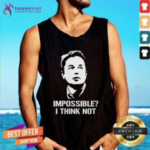 Premium Impossible I Think Not Elon Musk Tank-top