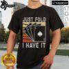 Alt Text: Vintage 'Pretty Just Fold I Have It' Poker Casino T-Shirt design featuring playful graphics and a retro style.