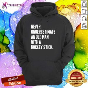 Pretty Never Underestimate An Old With A Hockey Stick Slogans Hoodie