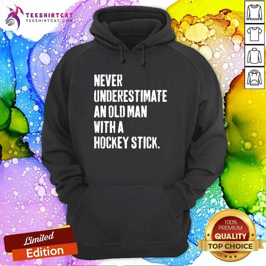 Pretty Never Underestimate An Old With A Hockey Stick Slogans Hoodie
