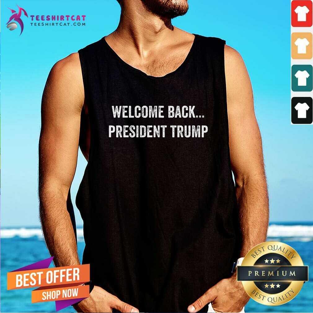 Pretty Welcome President Trump US Election Republicans Tank-top