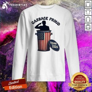 Top Garbage Proud To Be Garbage Vote Trump Supporters Sweatshirt