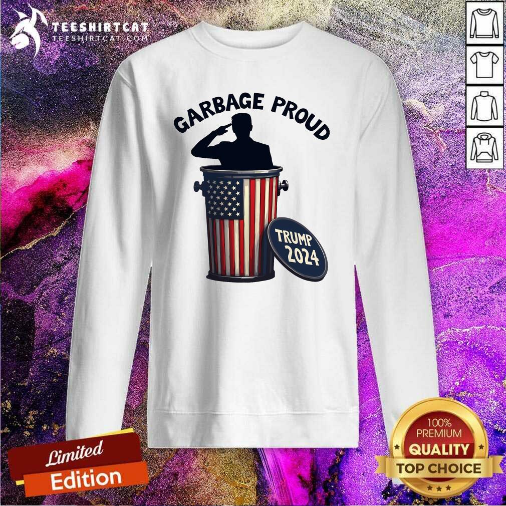Top Garbage Proud To Be Garbage Vote Trump Supporters Sweatshirt