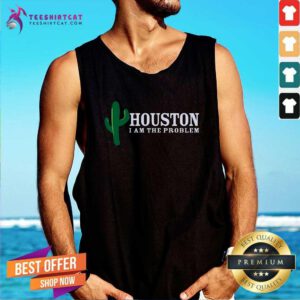 Top Houston I Am The Problem Tank-top