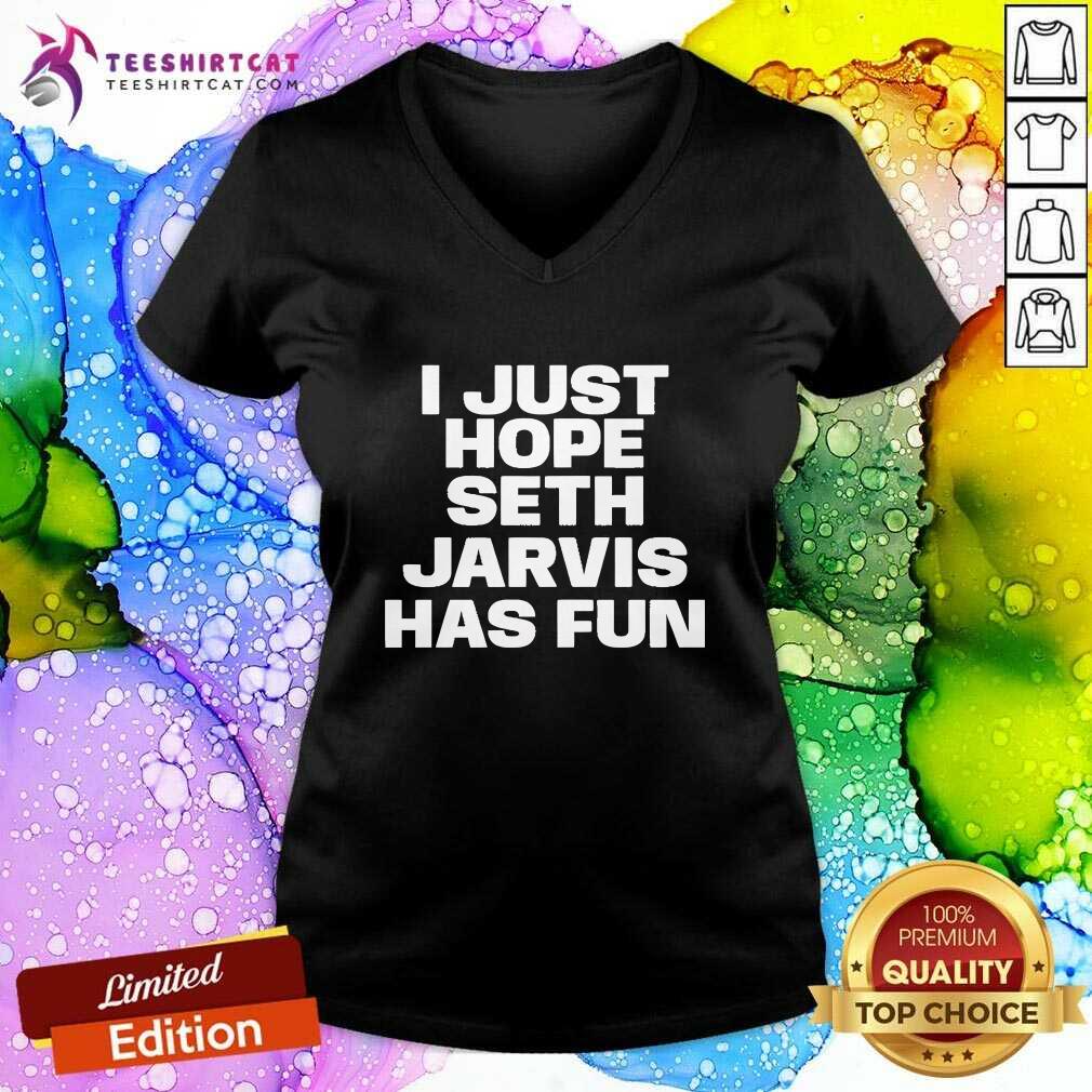 Top I Just Hope Seth Jarvis Has Fun V-neck