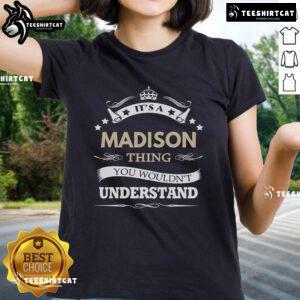 Top It's A Madison Thing You Wouldn't Understand Ladies Tee featuring a stylish design and vibrant colors for women.