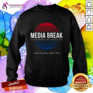 Top Media Break You Give Us Three Minutes And We'll Give You The World Sweatshirt