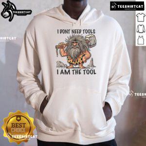 Funny 'I Dont Need Tools, I Am The Tool' hoodie design featuring a prehistoric man, perfect for unique fashion lovers.
