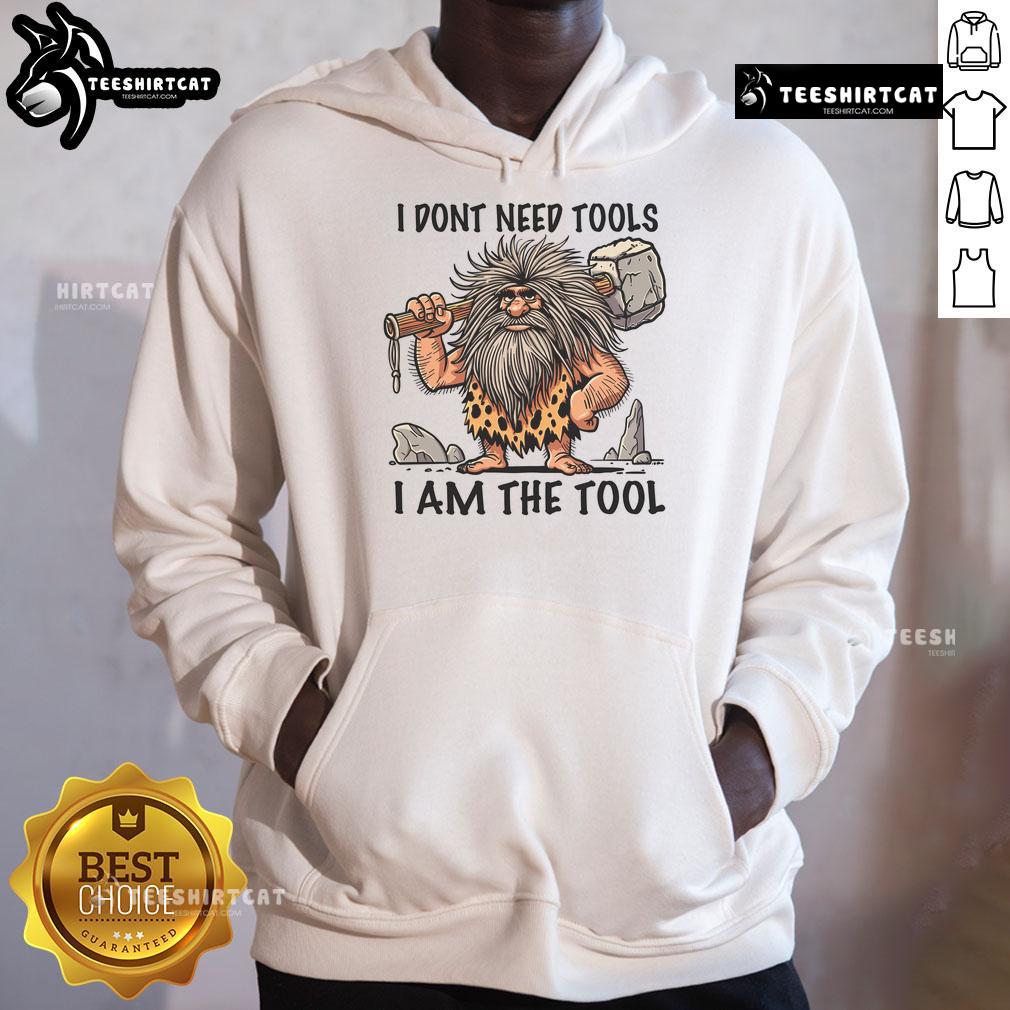Funny 'I Dont Need Tools, I Am The Tool' hoodie design featuring a prehistoric man, perfect for unique fashion lovers.
