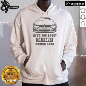 Funny 'Life's Too Short to Drive Boring Cars' BMW hoodie featuring a stylish design and vibrant colors.