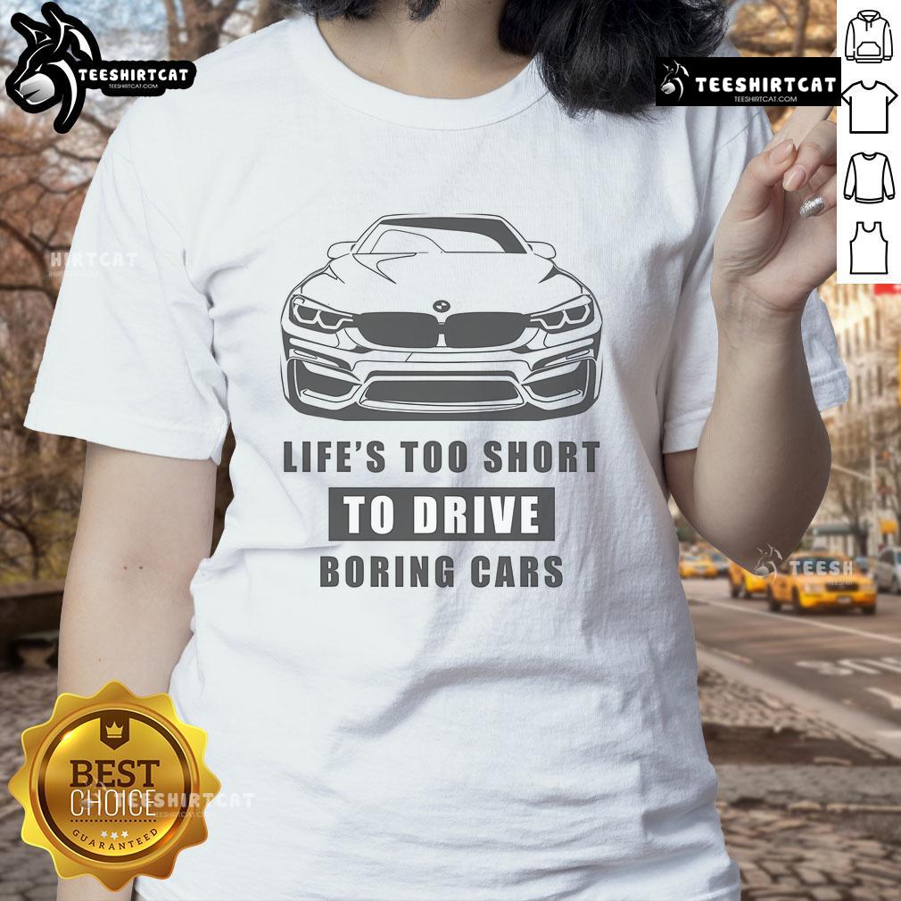 Funny 'Life's Too Short to Drive Boring Cars' BMW car ladies tee showcasing vibrant design and playful message.