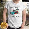 Funny No Country For Ceos T-Shirt featuring humorous design, perfect for casual wear and CEO satire.